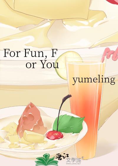 For Fun, For You